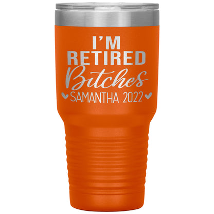 I'm Retired Bitches 2022 Tumbler