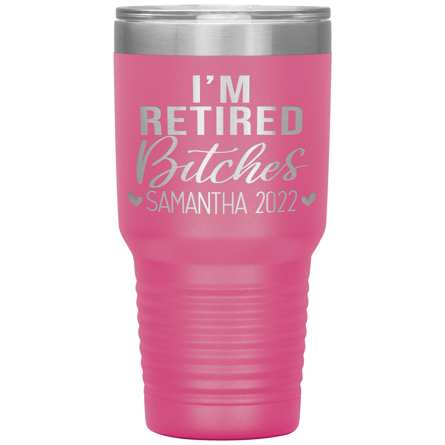 I'm Retired Bitches 2022 Tumbler