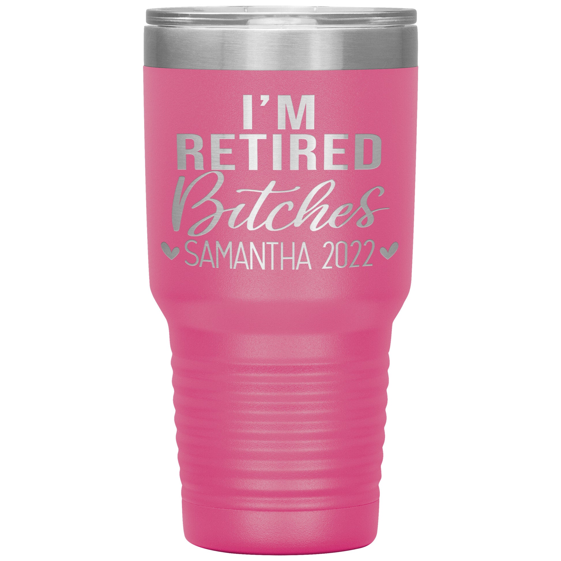 I'm Retired Bitches 2022 Tumbler