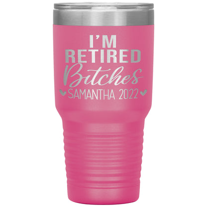 I'm Retired Bitches 2022 Tumbler