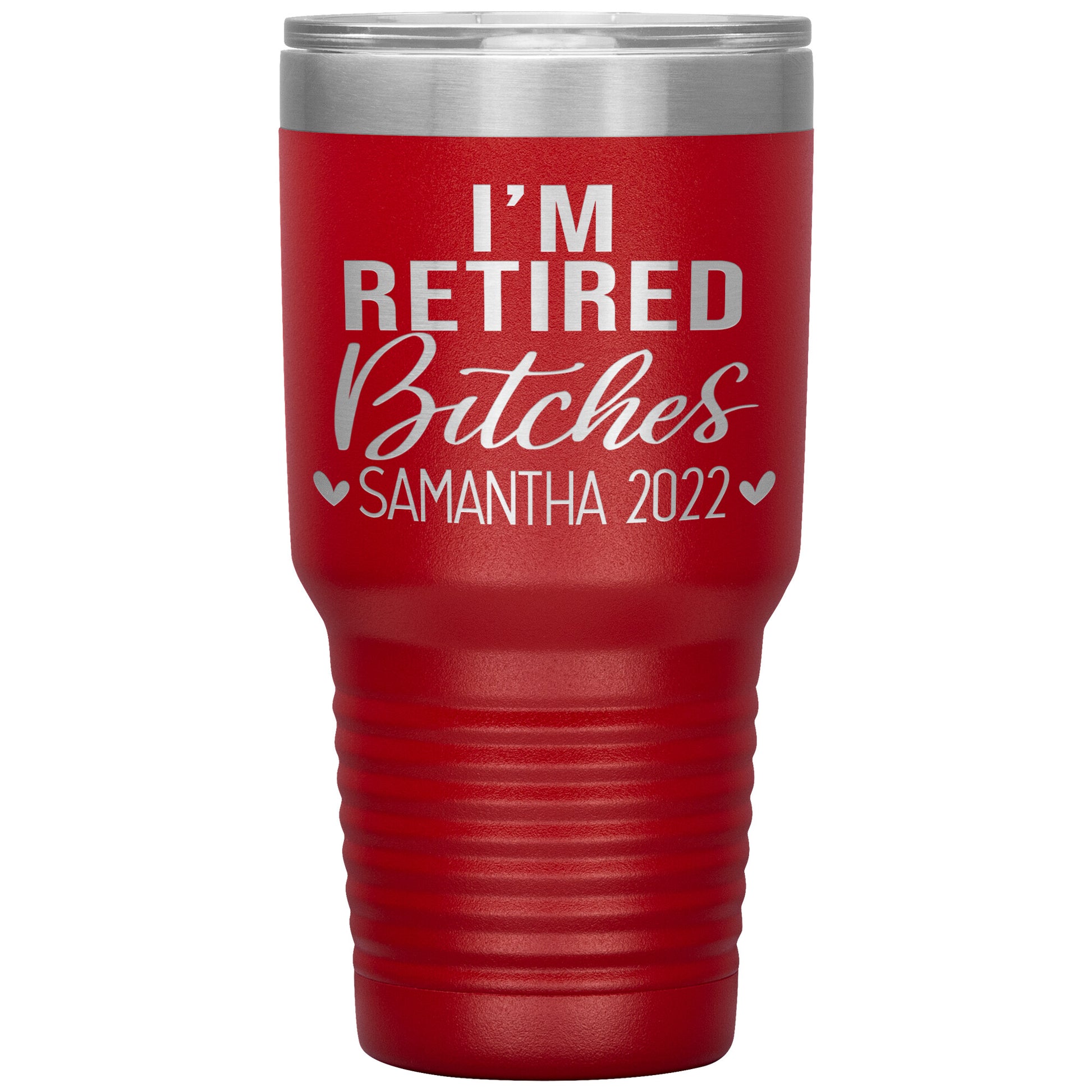 I'm Retired Bitches 2022 Tumbler
