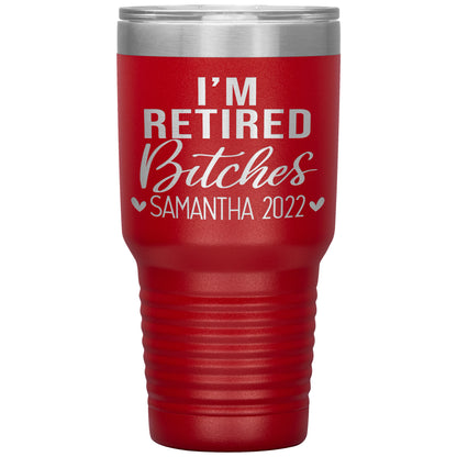 I'm Retired Bitches 2022 Tumbler