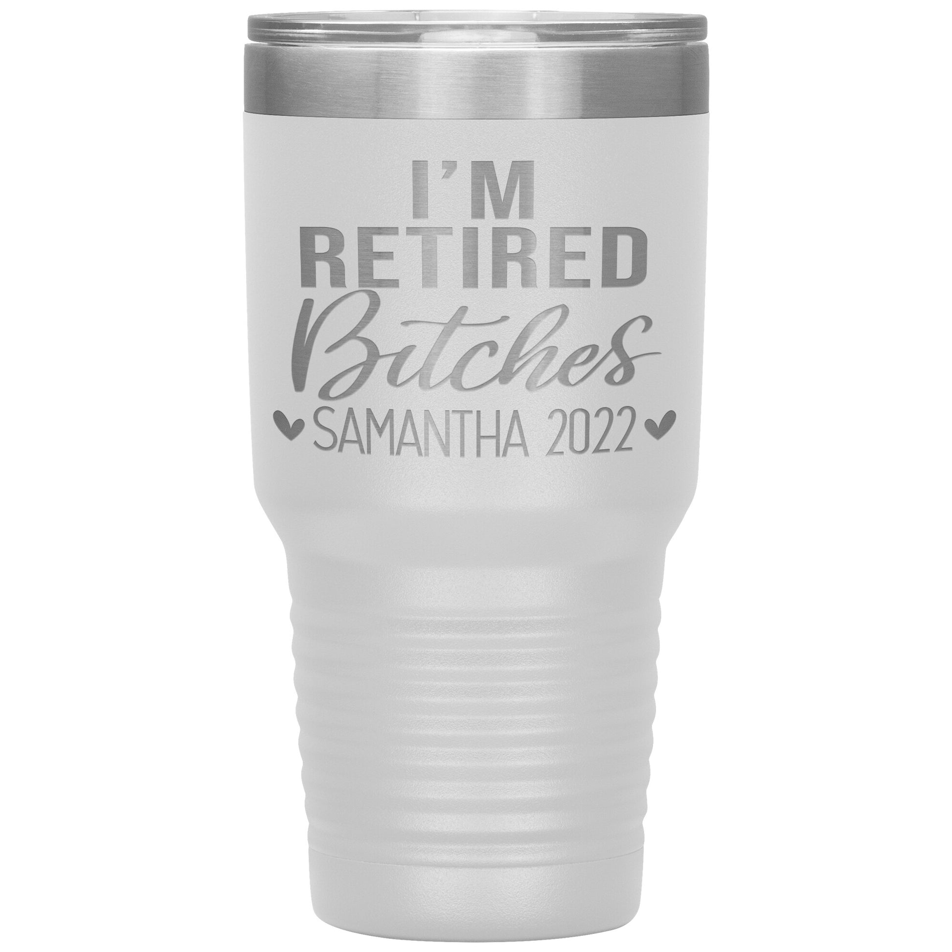 I'm Retired Bitches 2022 Tumbler