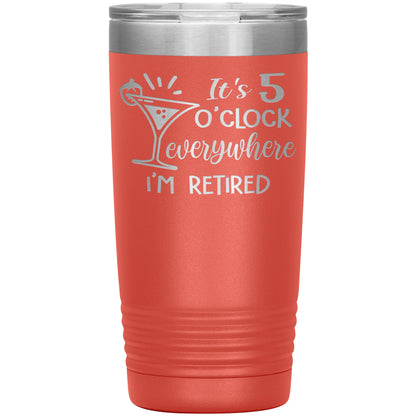 It's 5 O'clock Everywhere I'm Retired Tumbler