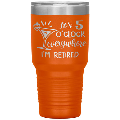 It's 5 O'clock Everywhere I'm Retired Tumbler