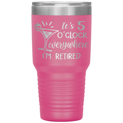 It's 5 O'clock Everywhere I'm Retired Tumbler