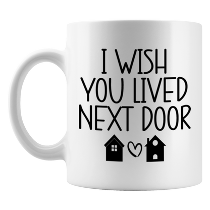 I Wish You Lived Next Door Mug