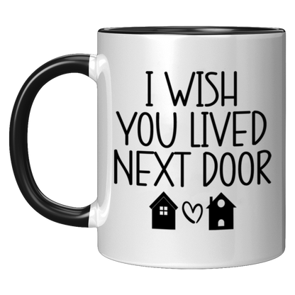 I Wish You Lived Next Door Mug