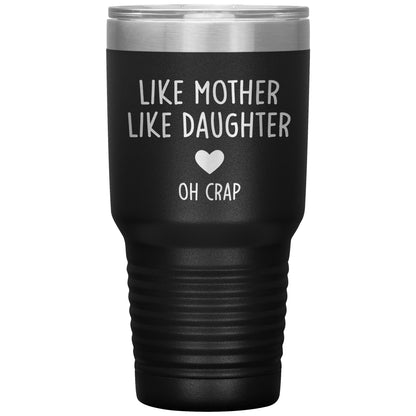 Like Mother Like Daughter Oh Crap Tumbler