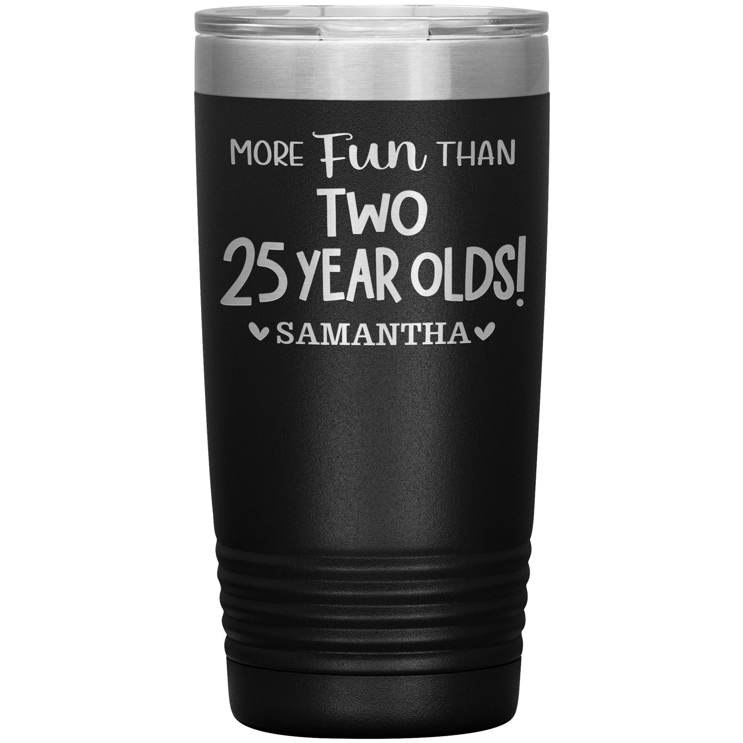 More Fun Than Two 25 Years Olds Birthday Tumbler