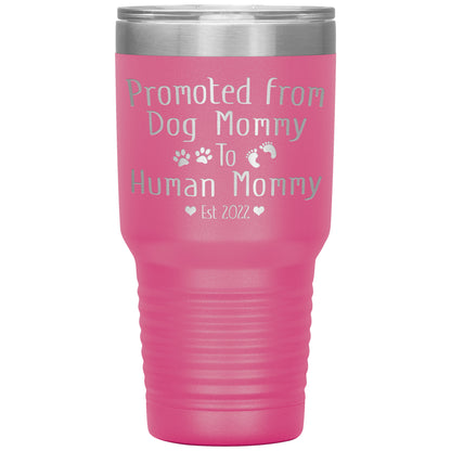 Promoted from Dog to Human Mommy Est 2022 Tumbler