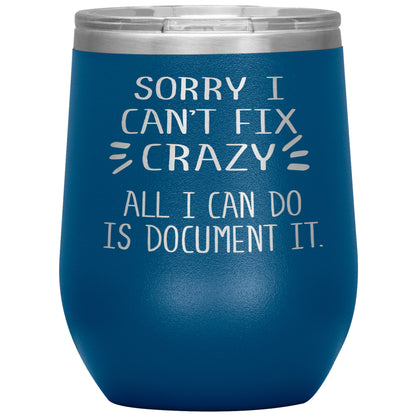 Sorry I Can't Fix Crazy Tumbler