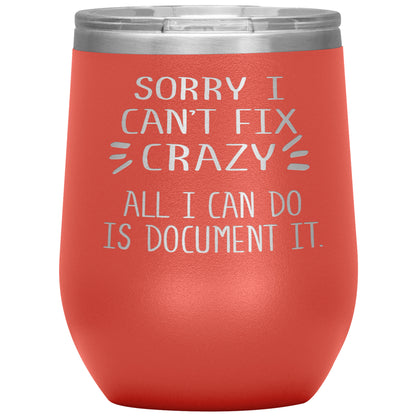 Sorry I Can't Fix Crazy Tumbler