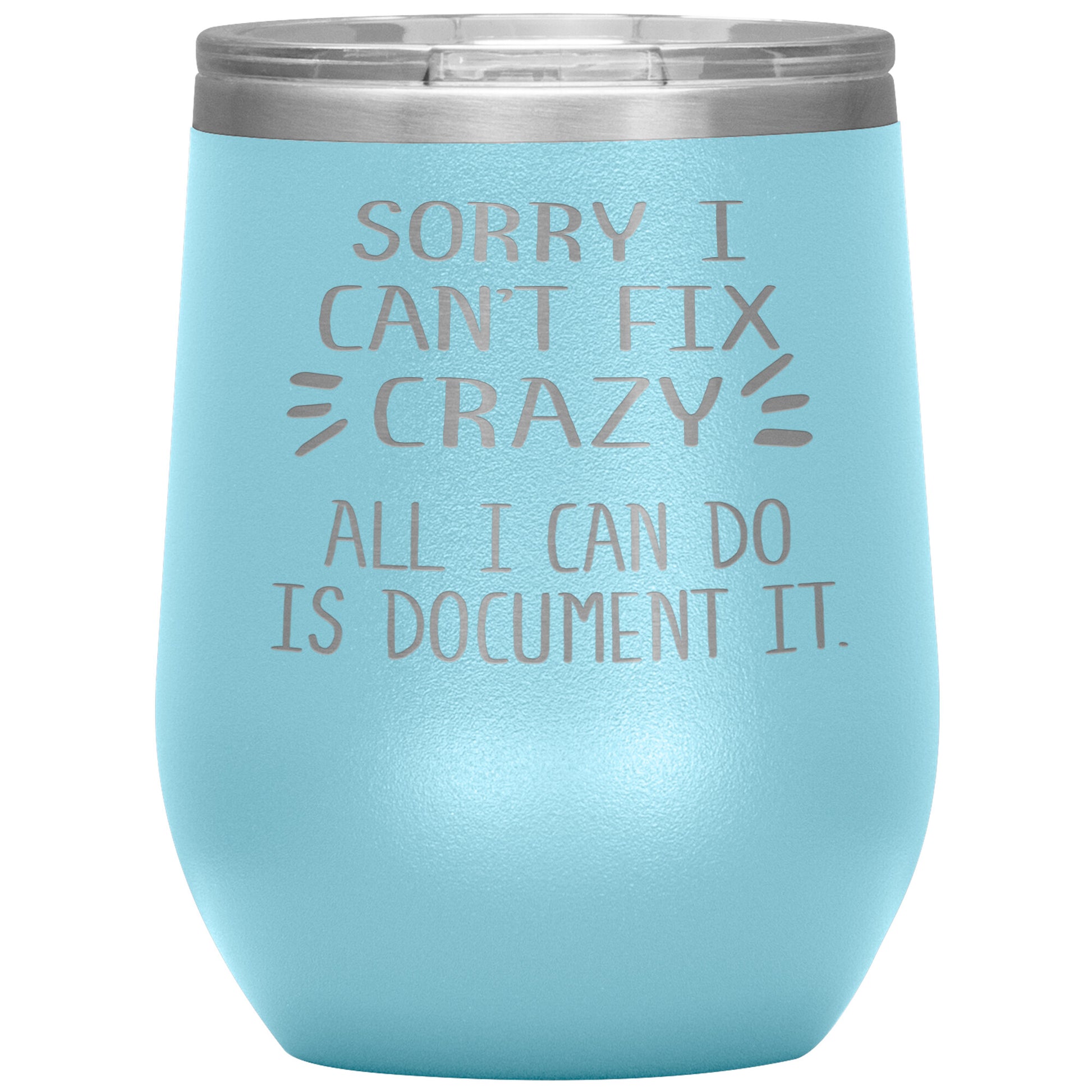 Sorry I Can't Fix Crazy Tumbler