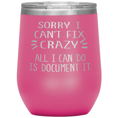 Sorry I Can't Fix Crazy Tumbler