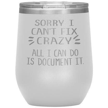 Sorry I Can't Fix Crazy Tumbler