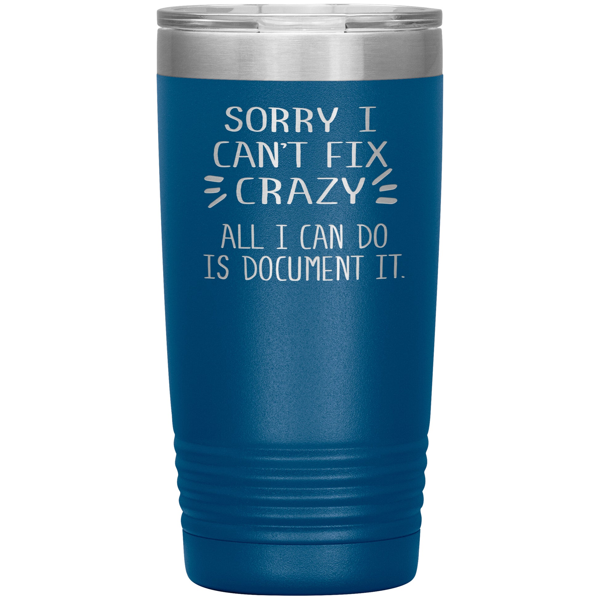 Sorry I Can't Fix Crazy Tumbler