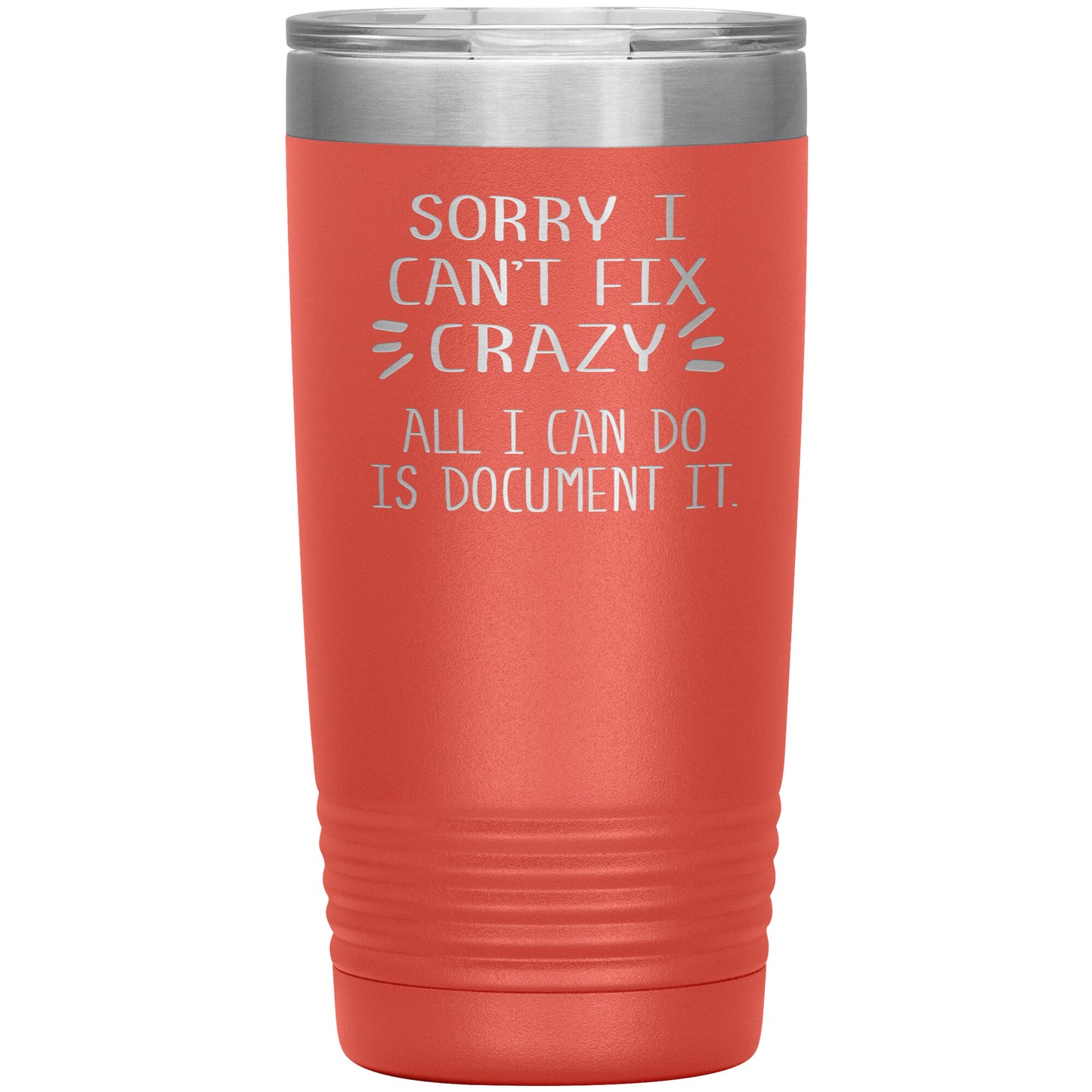Sorry I Can't Fix Crazy Tumbler