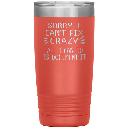 Sorry I Can't Fix Crazy Tumbler