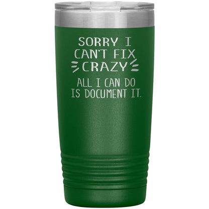 Sorry I Can't Fix Crazy Tumbler