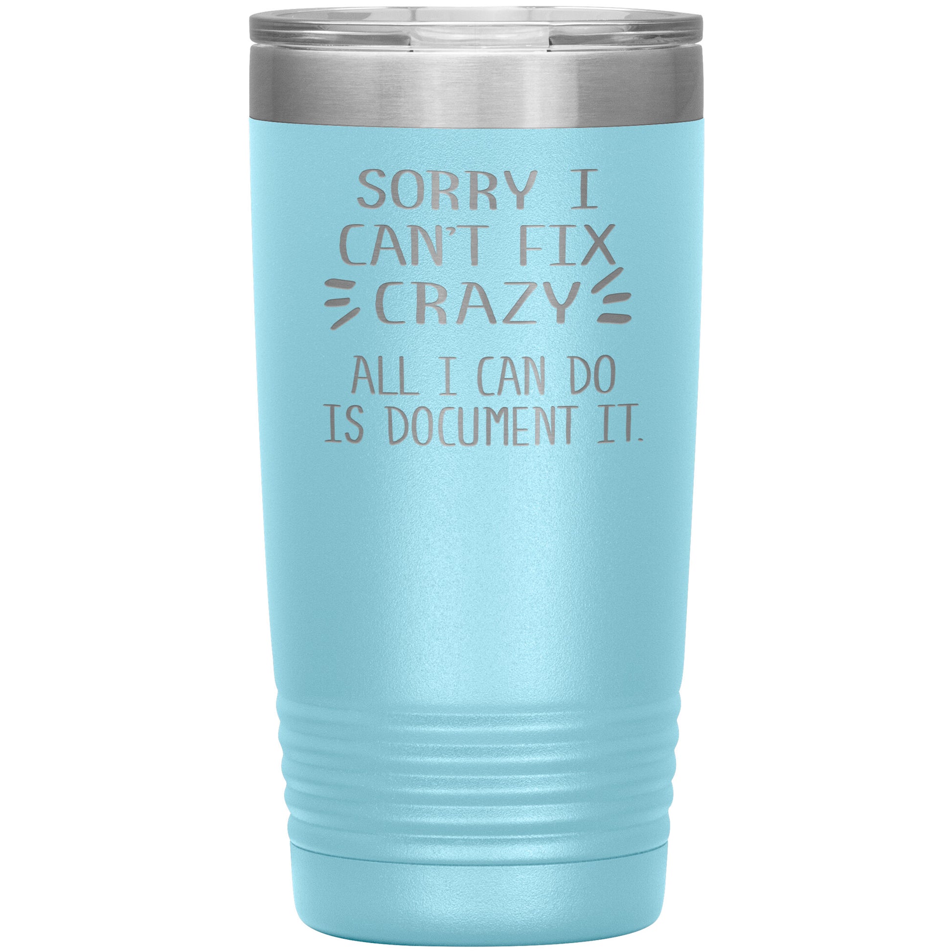 Sorry I Can't Fix Crazy Tumbler