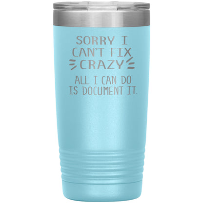 Sorry I Can't Fix Crazy Tumbler