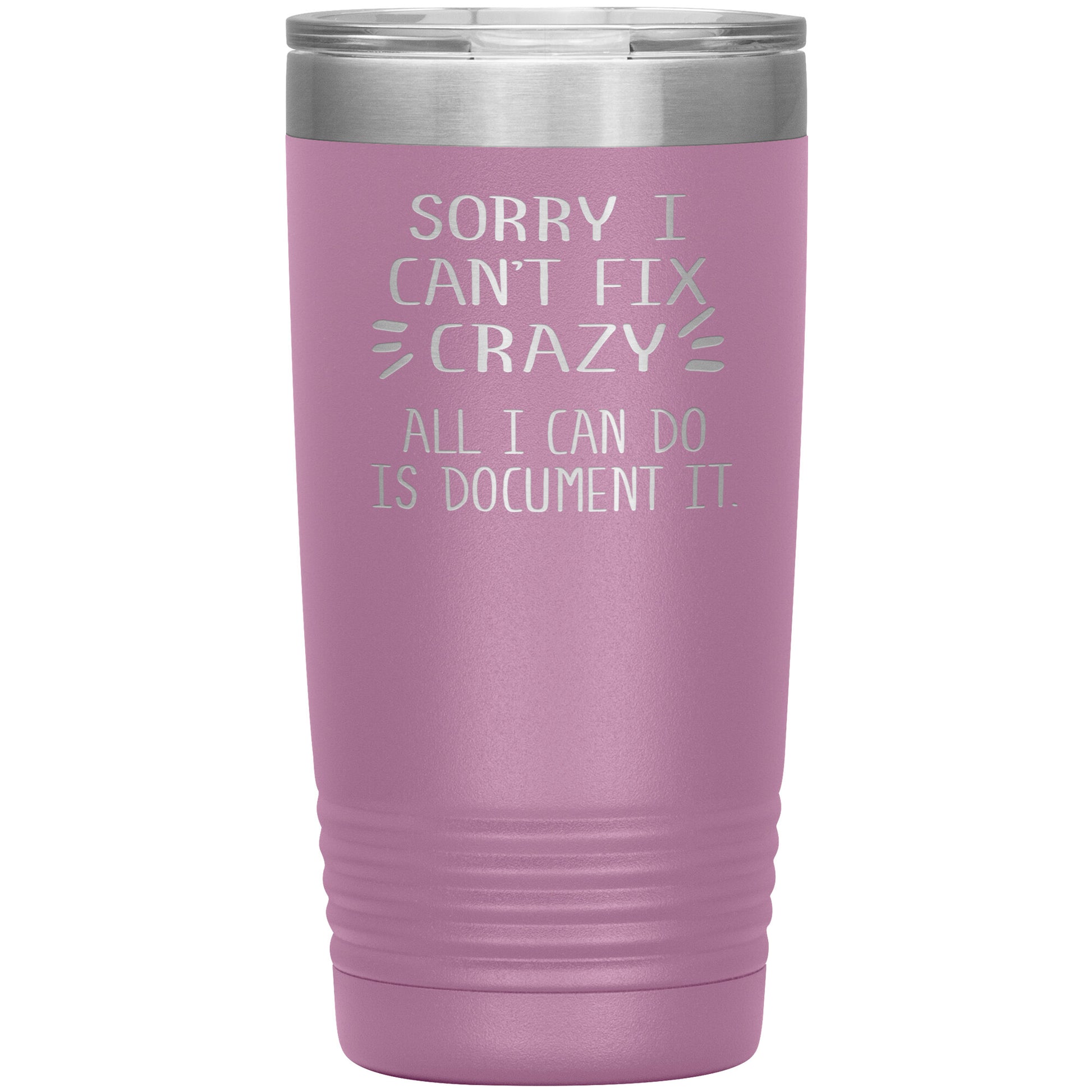 Sorry I Can't Fix Crazy Tumbler