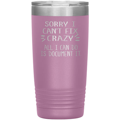 Sorry I Can't Fix Crazy Tumbler