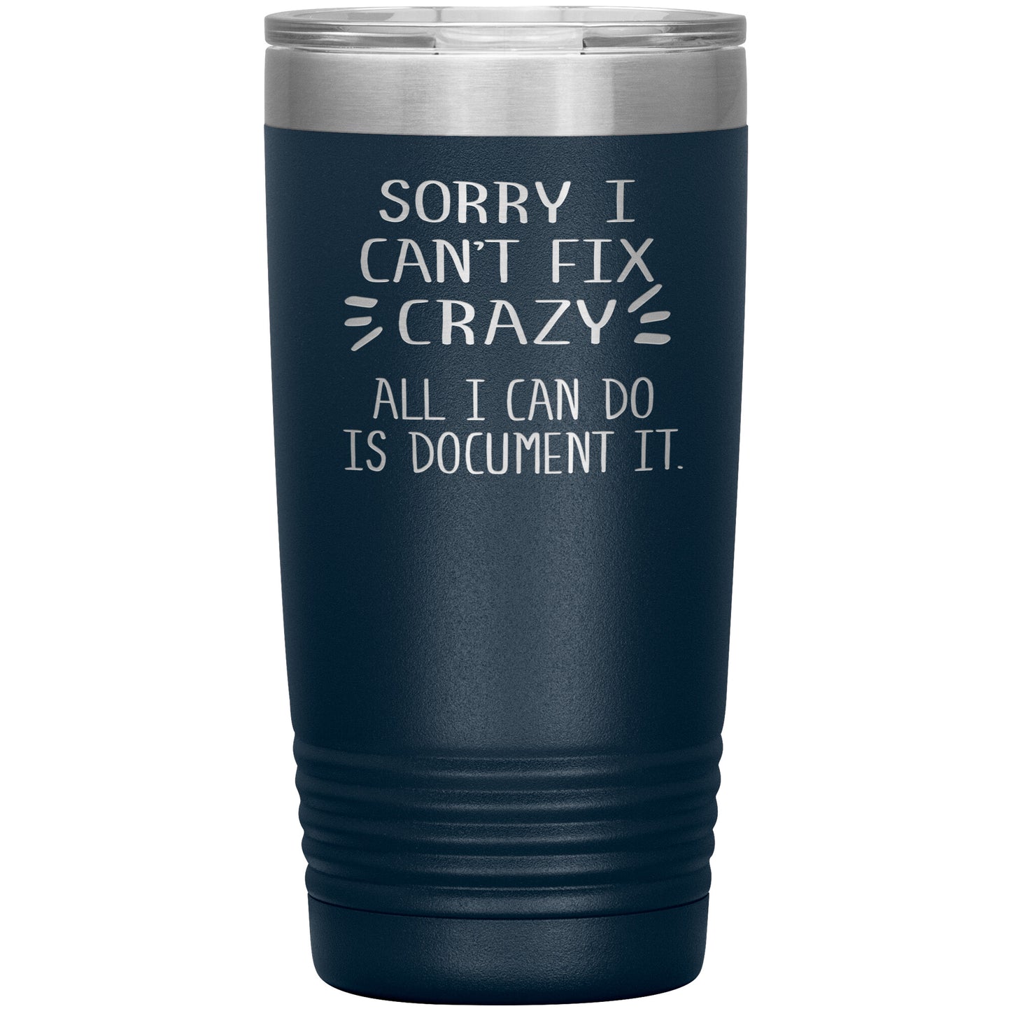 Sorry I Can't Fix Crazy Tumbler