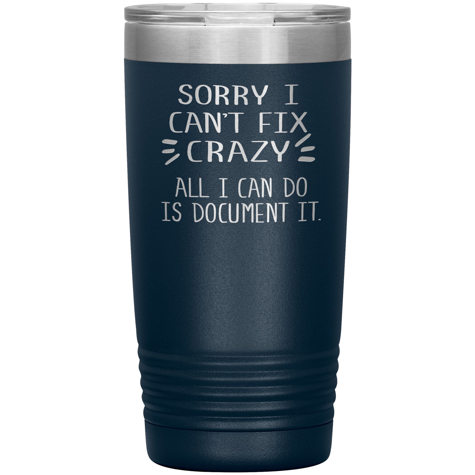 Sorry I Can't Fix Crazy Tumbler