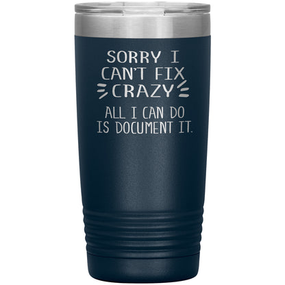 Sorry I Can't Fix Crazy Tumbler