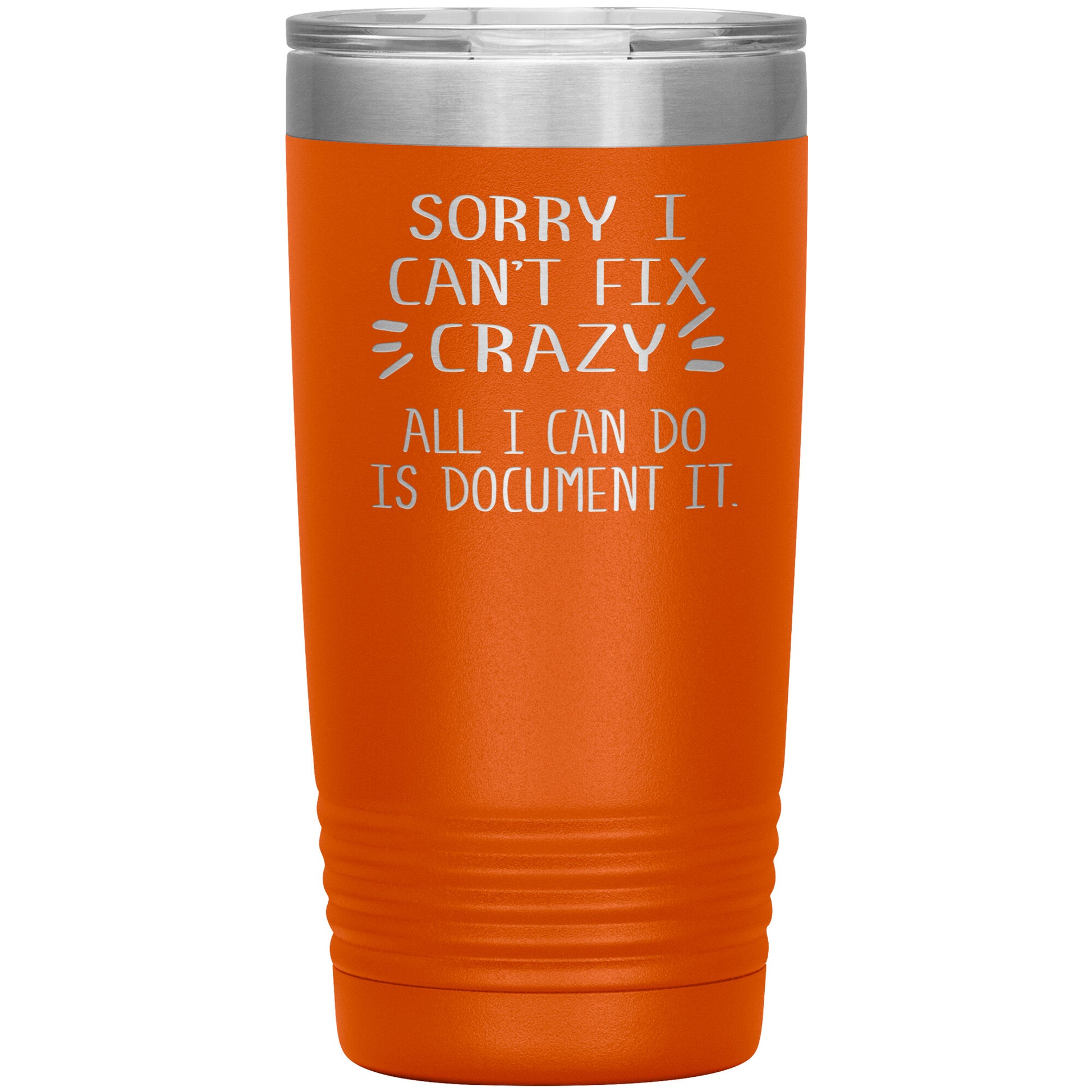 Sorry I Can't Fix Crazy Tumbler