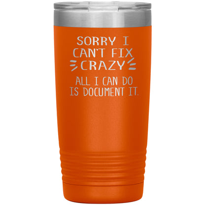 Sorry I Can't Fix Crazy Tumbler