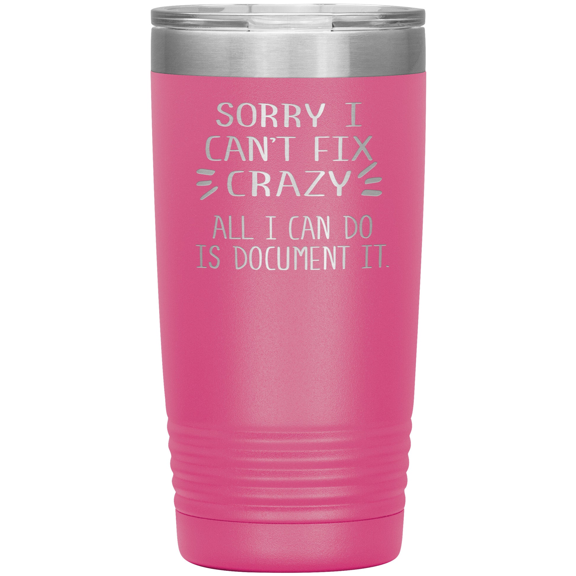 Sorry I Can't Fix Crazy Tumbler