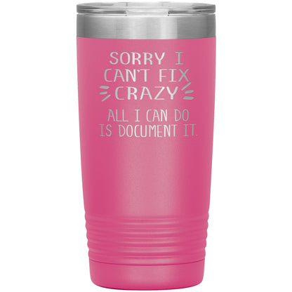 Sorry I Can't Fix Crazy Tumbler