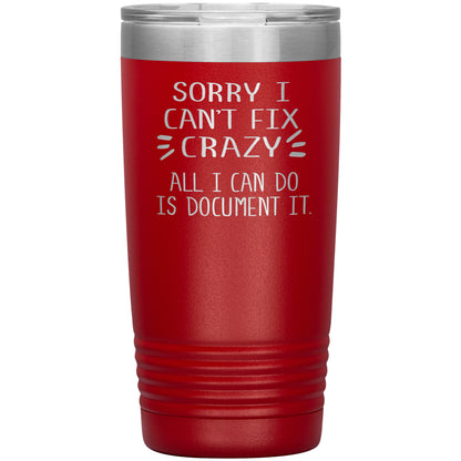 Sorry I Can't Fix Crazy Tumbler