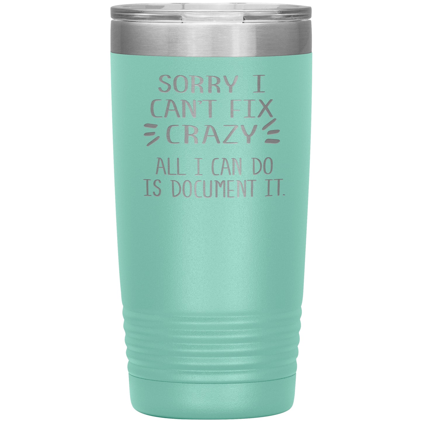 Sorry I Can't Fix Crazy Tumbler
