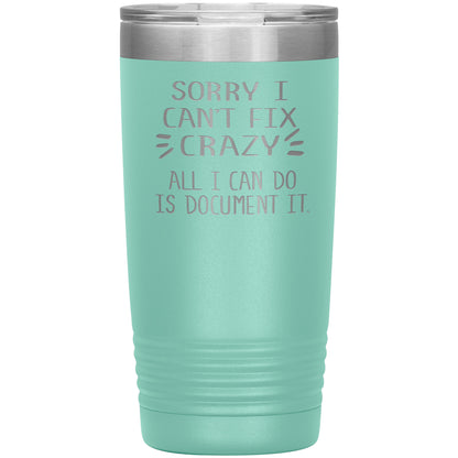 Sorry I Can't Fix Crazy Tumbler