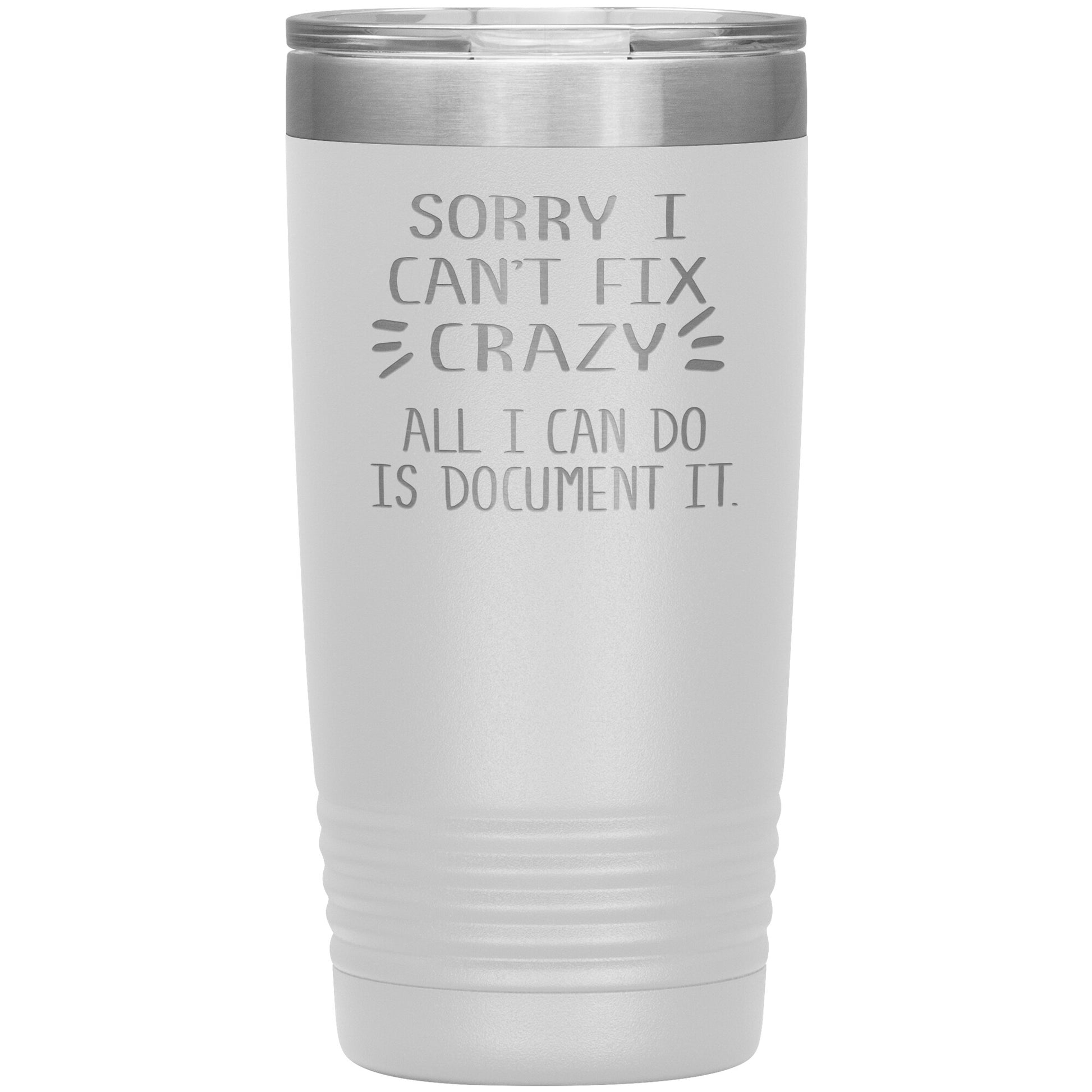 Sorry I Can't Fix Crazy Tumbler