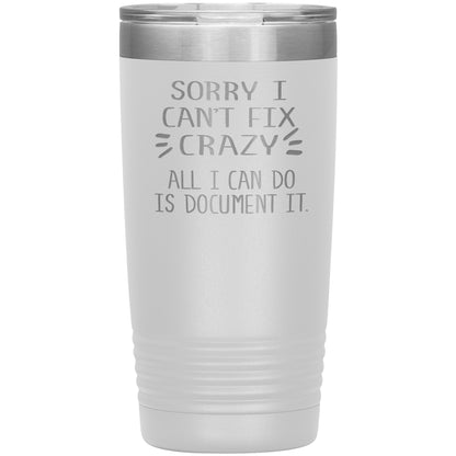 Sorry I Can't Fix Crazy Tumbler