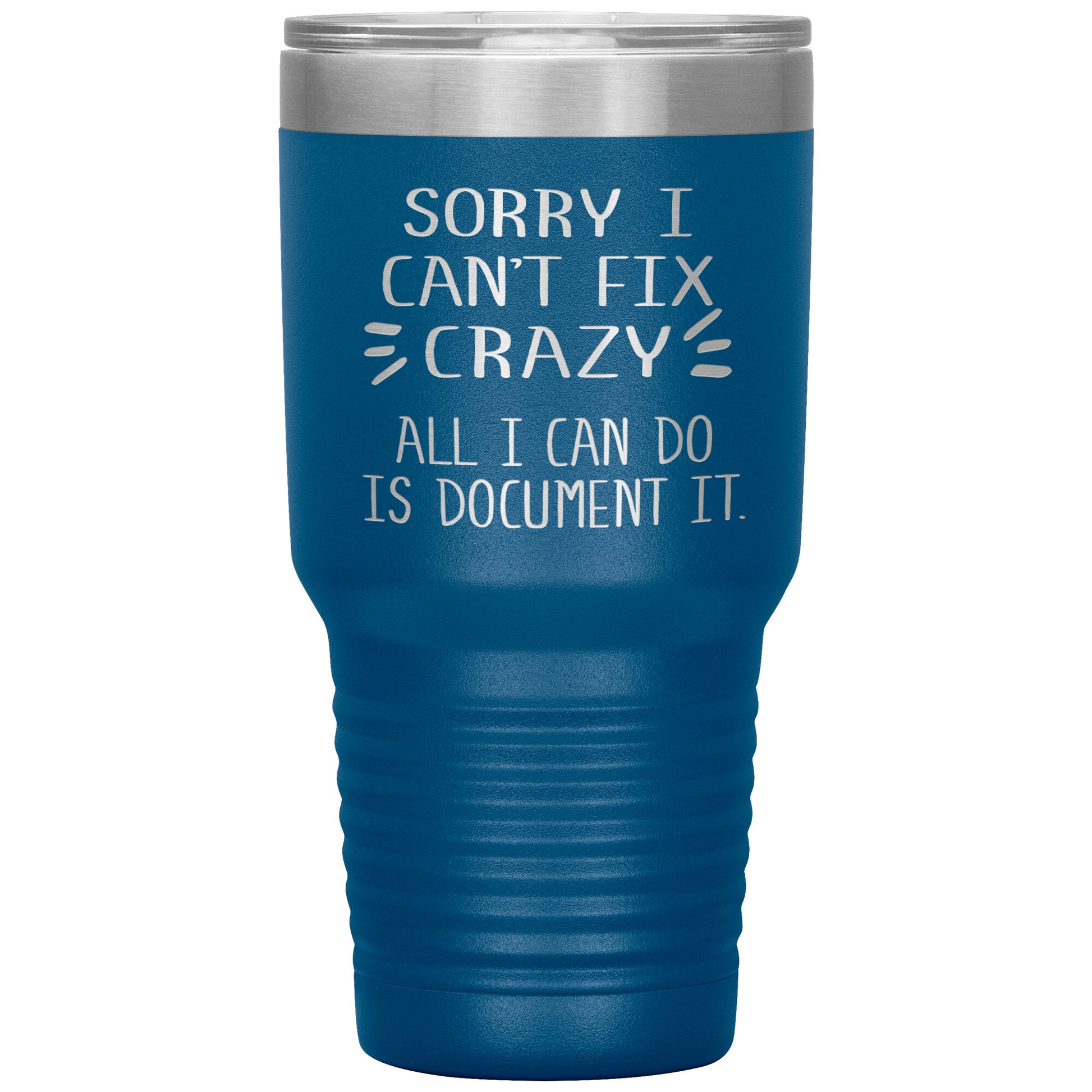 Sorry I Can't Fix Crazy Tumbler
