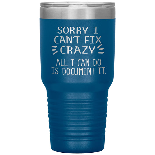 Sorry I Can't Fix Crazy Tumbler