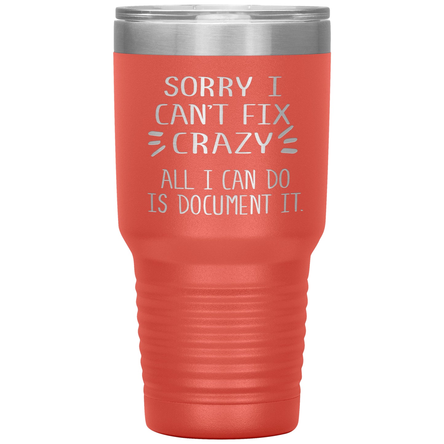 Sorry I Can't Fix Crazy Tumbler