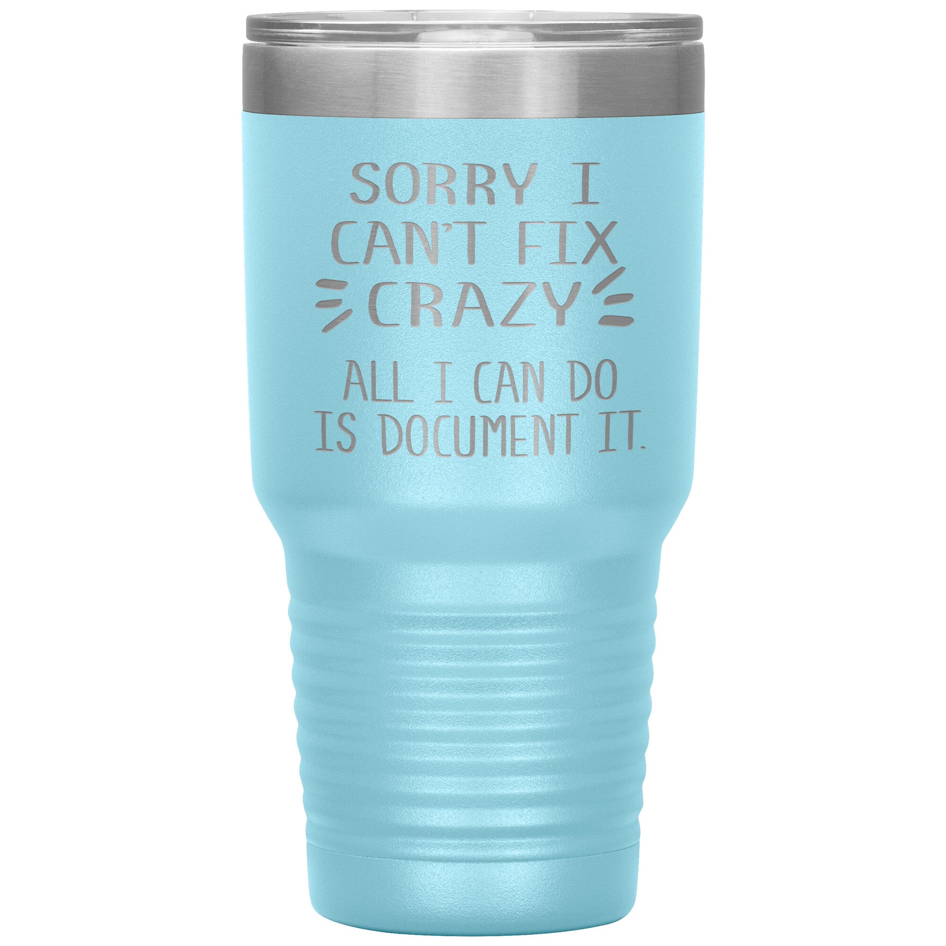 Sorry I Can't Fix Crazy Tumbler