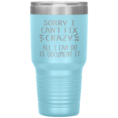 Sorry I Can't Fix Crazy Tumbler