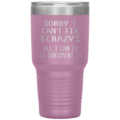 Sorry I Can't Fix Crazy Tumbler