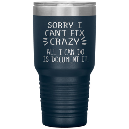 Sorry I Can't Fix Crazy Tumbler