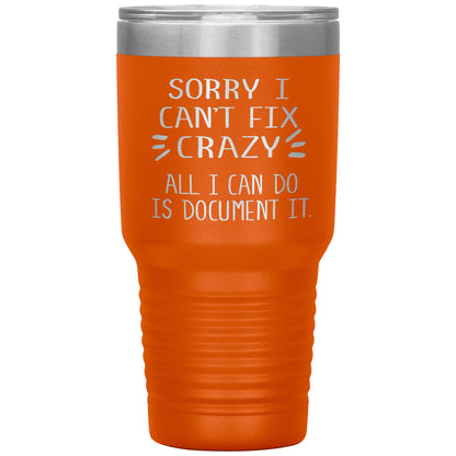 Sorry I Can't Fix Crazy Tumbler