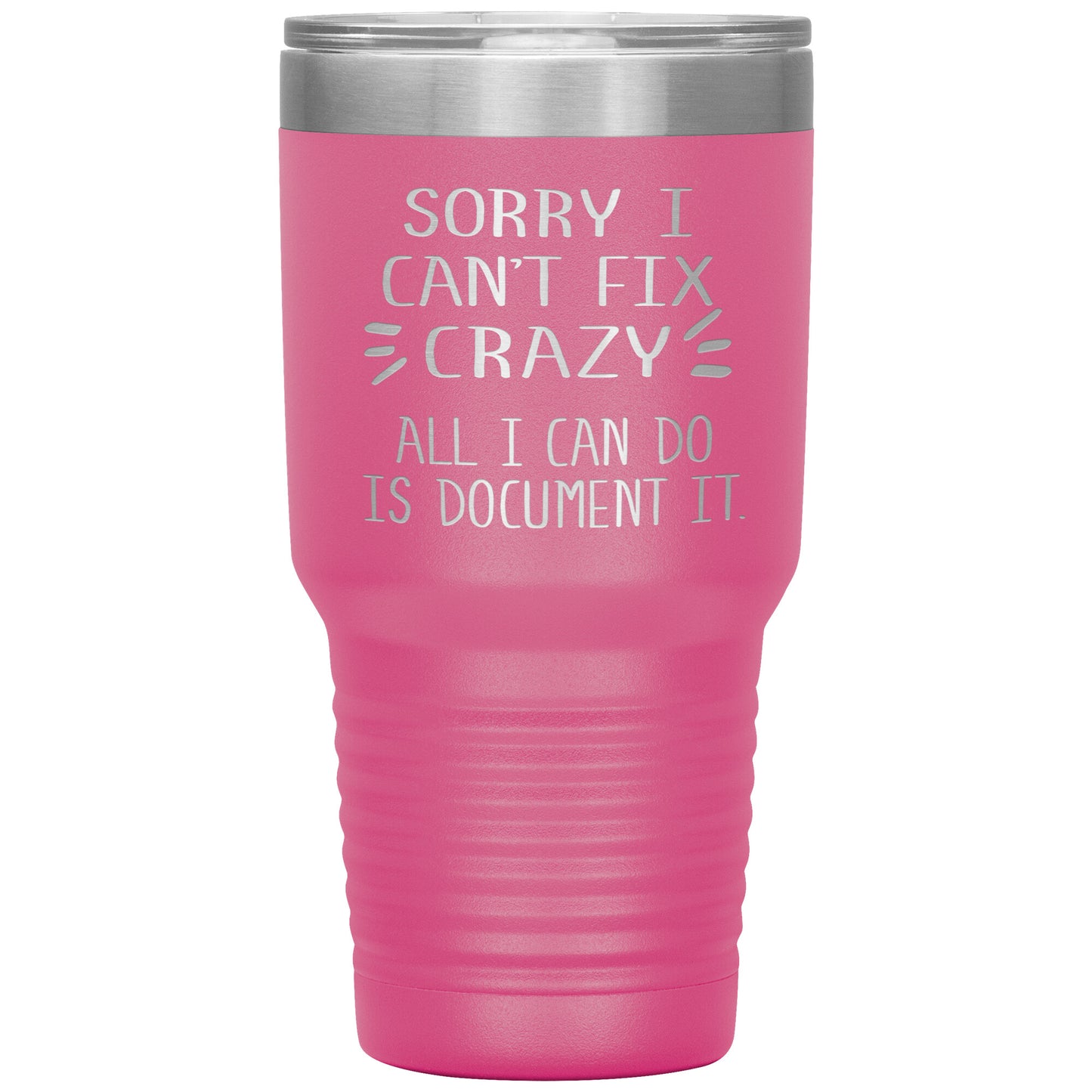 Sorry I Can't Fix Crazy Tumbler