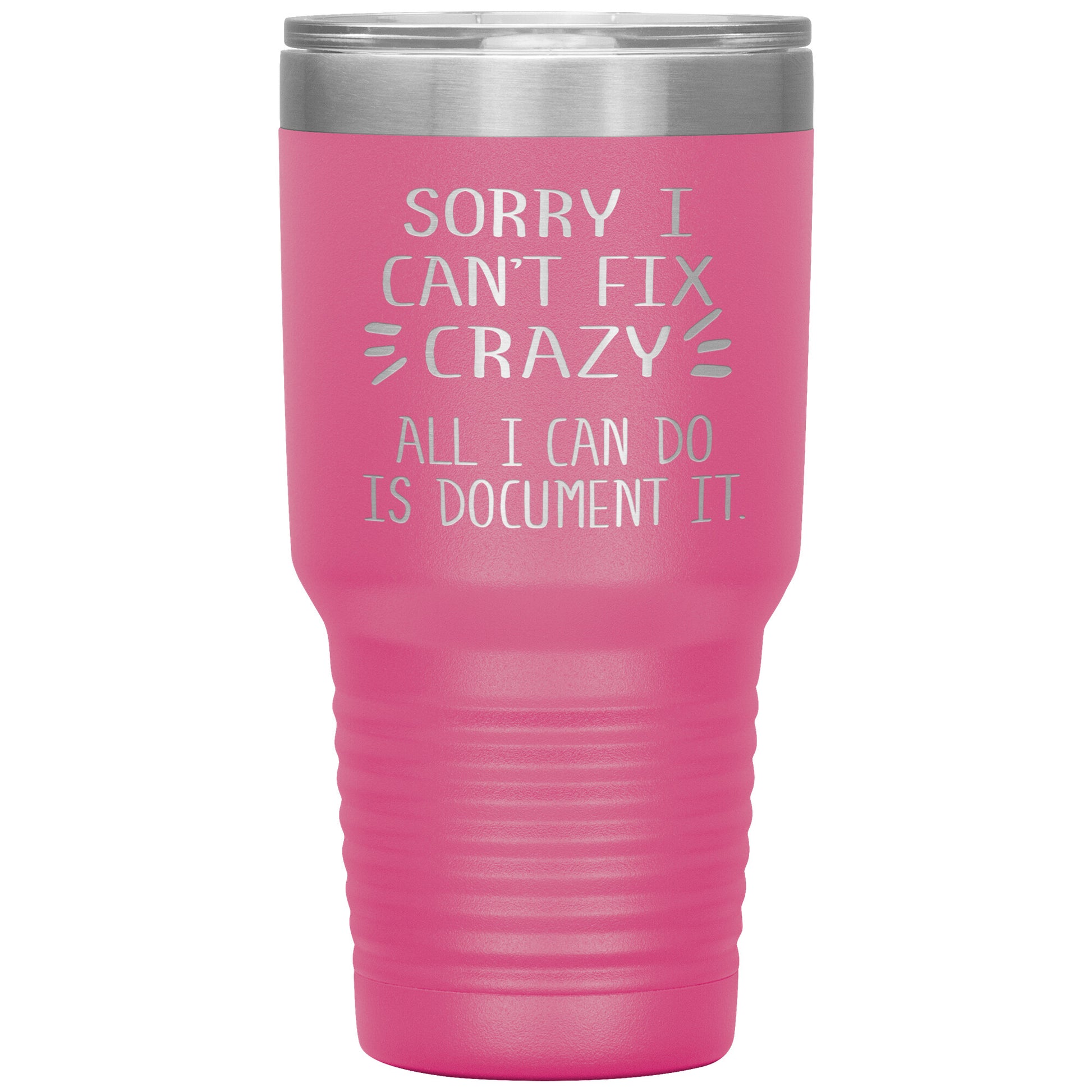 Sorry I Can't Fix Crazy Tumbler